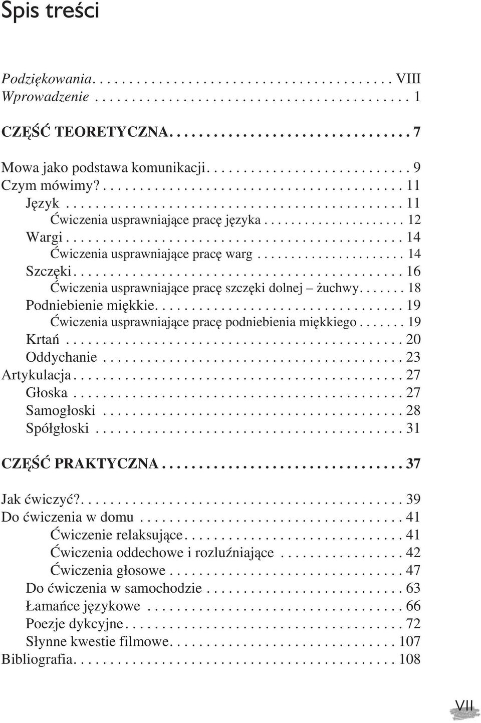 ..19 Æwiczenia usprawniaj¹ce pracê podniebienia miêkkiego...19 Krtañ...20 Oddychanie...23 Artykulacja...27 G³oska...27 Samog³oski...28 Spó³g³oski...31 CZÊŒÆ PRAKTYCZNA...37 Jak æwiczyæ?