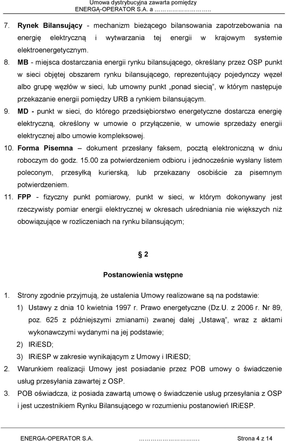 punkt ponad siecią, w którym następuje przekazanie energii pomiędzy URB a rynkiem bilansującym. 9.