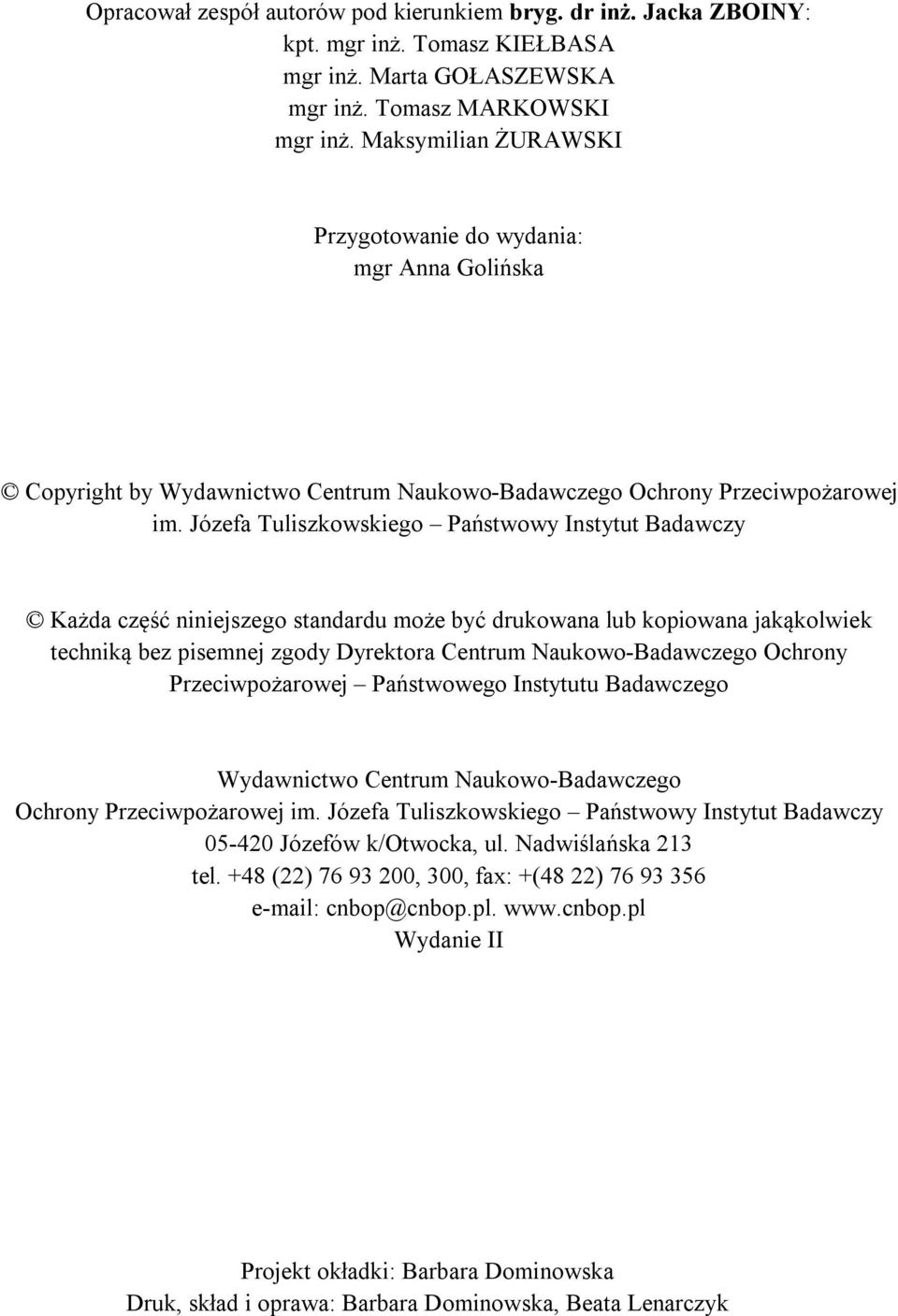Józefa Tuliszkowskiego Państwowy Instytut Badawczy Każda część niniejszego standardu może być drukowana lub kopiowana jakąkolwiek techniką bez pisemnej zgody Dyrektora Centrum Naukowo-Badawczego