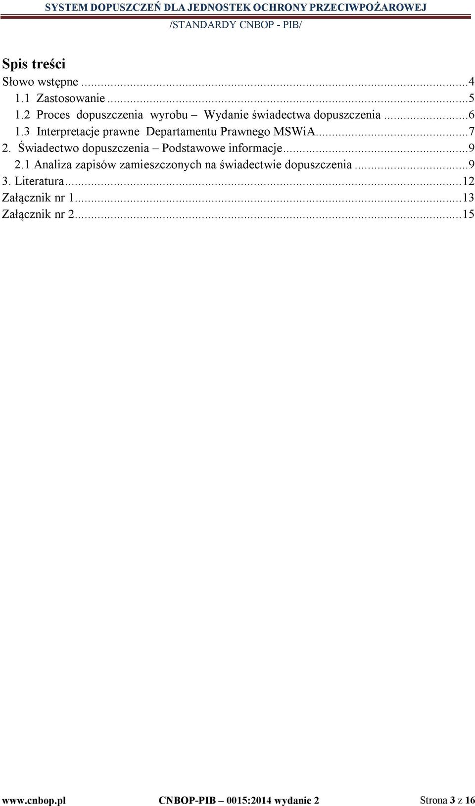 3 Interpretacje prawne Departamentu Prawnego MSWiA...7 2. Świadectwo dopuszczenia Podstawowe informacje.