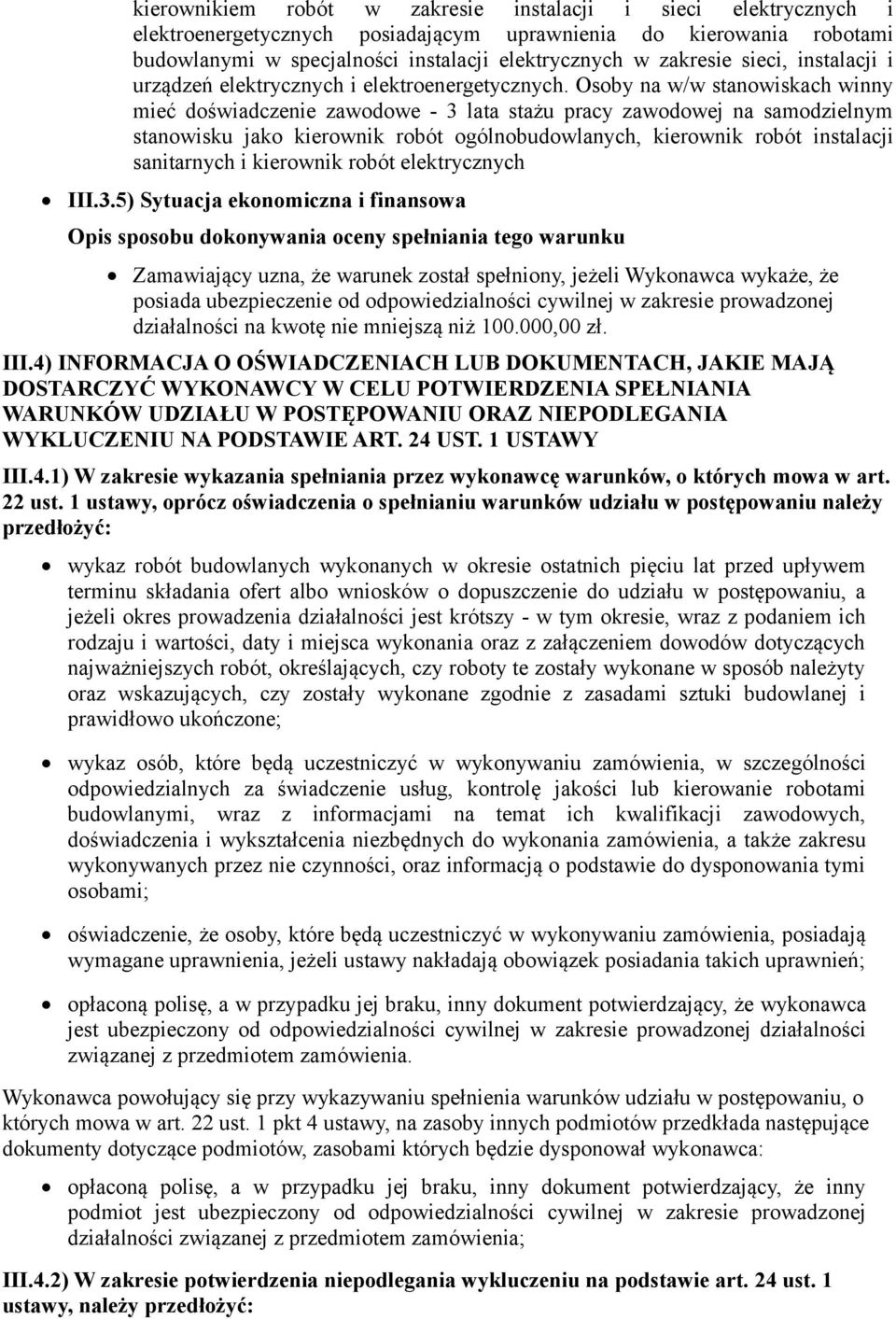 Osoby na w/w stanowiskach winny mieć doświadczenie zawodowe - 3 lata stażu pracy zawodowej na samodzielnym stanowisku jako kierownik robót ogólnobudowlanych, kierownik robót instalacji sanitarnych i