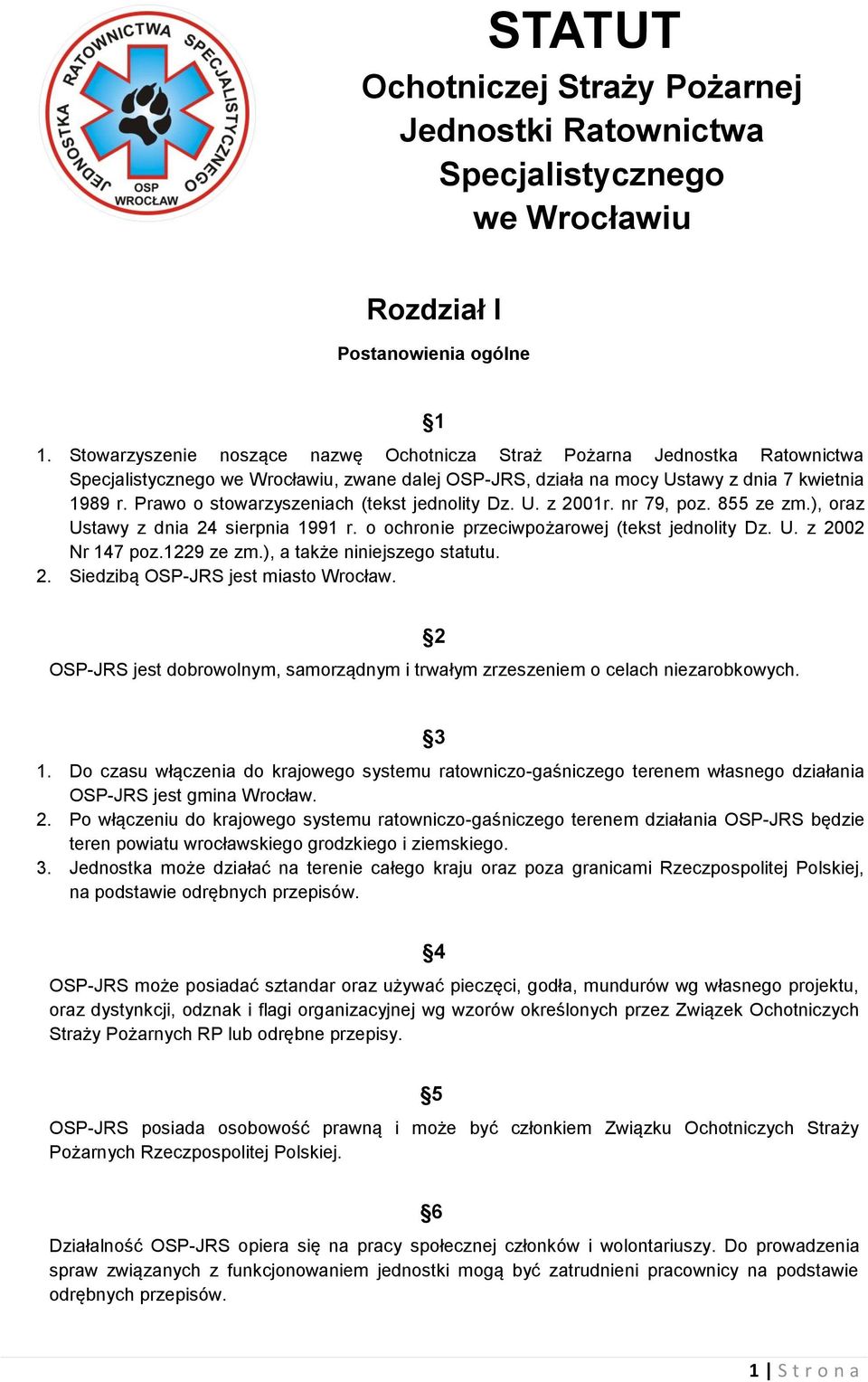 Prawo o stowarzyszeniach (tekst jednolity Dz. U. z 2001r. nr 79, poz. 855 ze zm.), oraz Ustawy z dnia 24 sierpnia 1991 r. o ochronie przeciwpożarowej (tekst jednolity Dz. U. z 2002 Nr 147 poz.