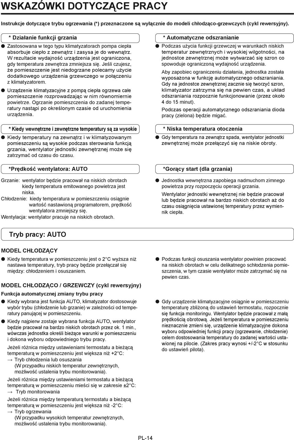 W rezultacie wydajność urządzenia jest ograniczona, gdy temperatura zewnętrza zmniejsza się.