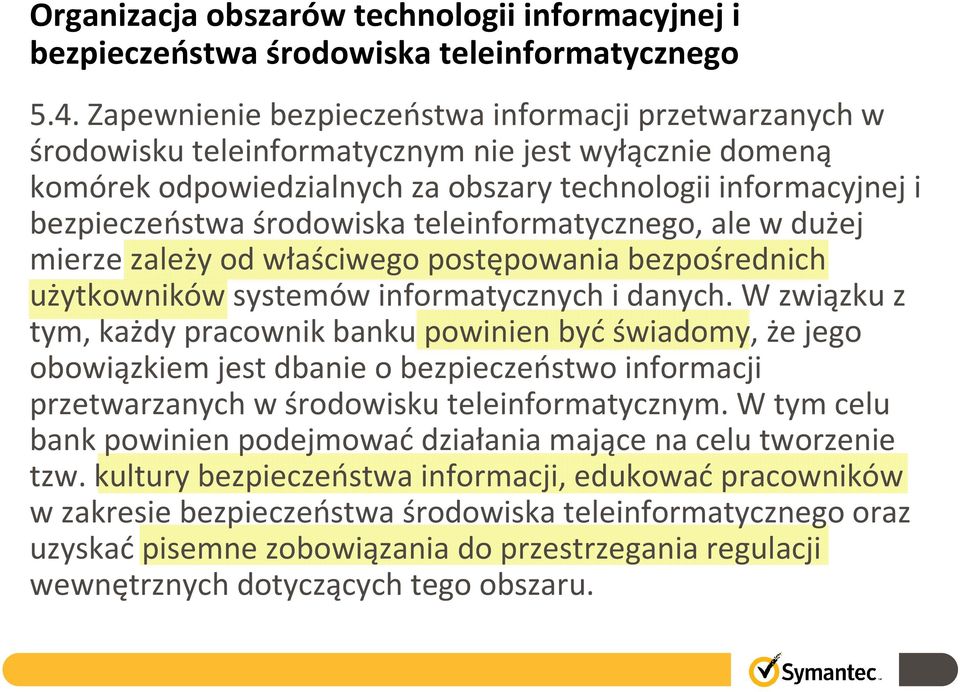 środowiska teleinformatycznego, ale w dużej mierze zależy od właściwego postępowania bezpośrednich użytkowników systemów informatycznych i danych.