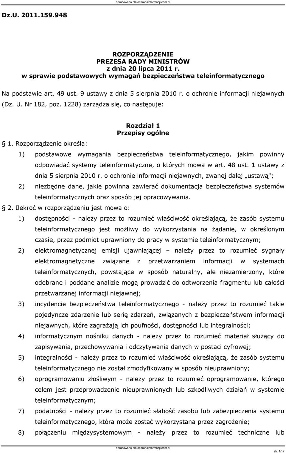 Rozporządzenie określa: Rozdział 1 Przepisy ogólne 1) podstawowe wymagania bezpieczeństwa teleinformatycznego, jakim powinny odpowiadać systemy teleinformatyczne, o których mowa w art. 48 ust.