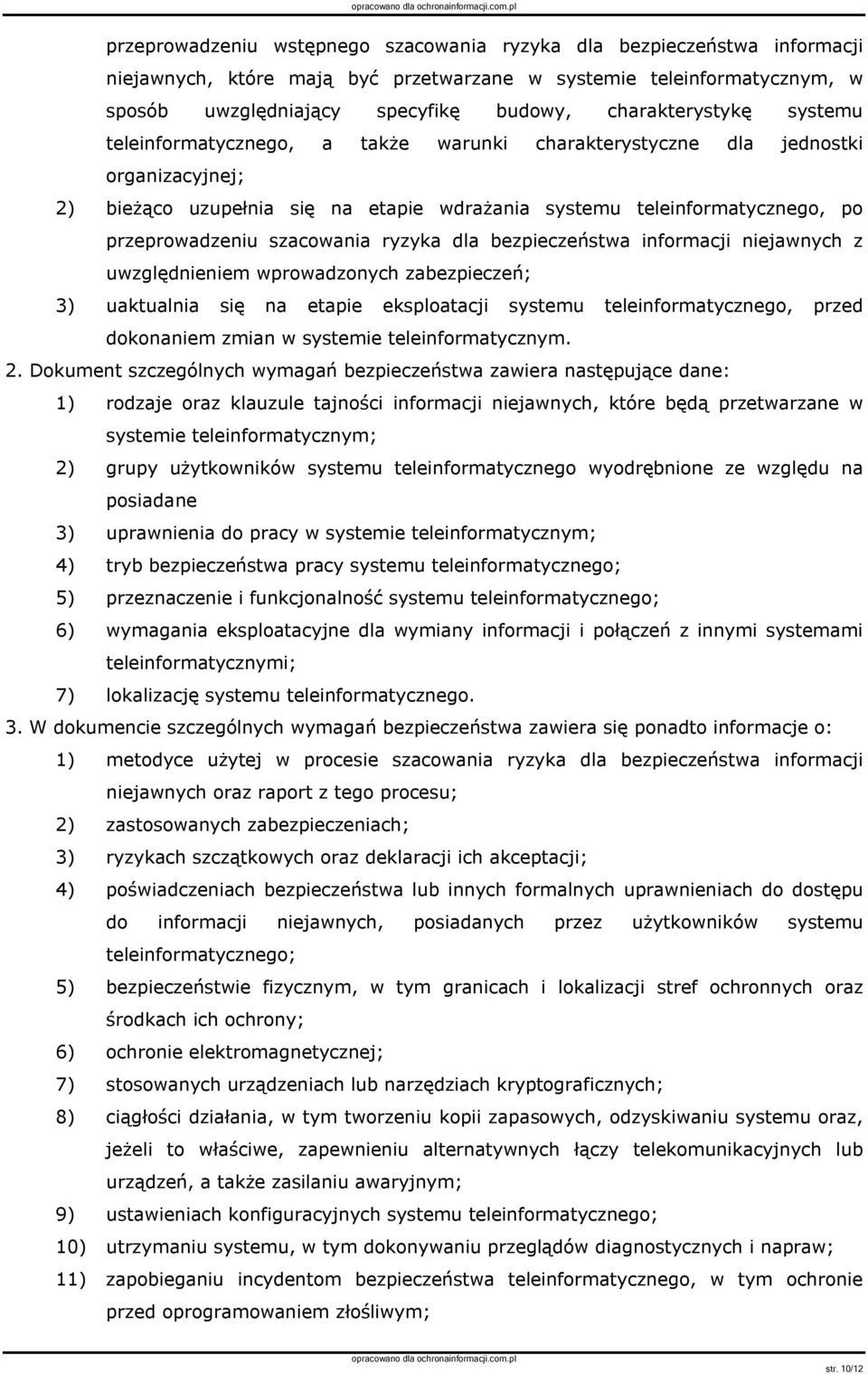 przeprowadzeniu szacowania ryzyka dla bezpieczeństwa informacji niejawnych z uwzględnieniem wprowadzonych zabezpieczeń; 3) uaktualnia się na etapie eksploatacji systemu teleinformatycznego, przed