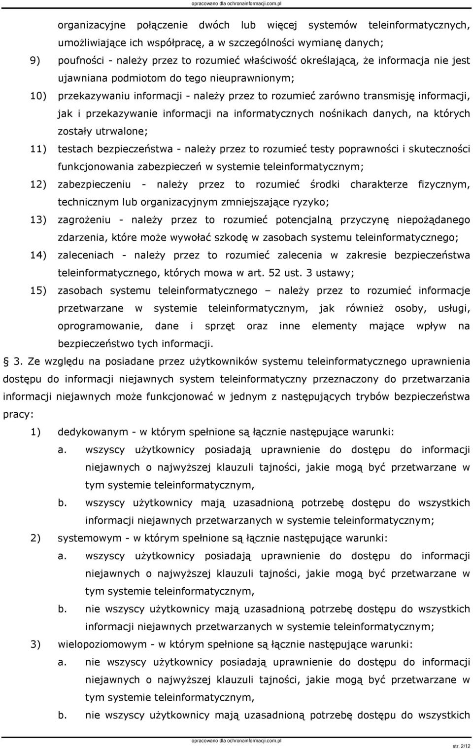 informatycznych nośnikach danych, na których zostały utrwalone; 11) testach bezpieczeństwa - należy przez to rozumieć testy poprawności i skuteczności funkcjonowania zabezpieczeń w systemie