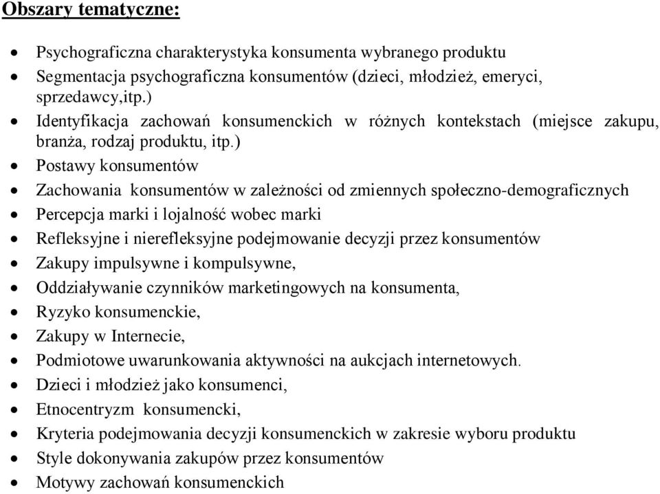 ) Postawy konsumentów Zachowania konsumentów w zależności od zmiennych społeczno-demograficznych Percepcja marki i lojalność wobec marki Refleksyjne i nierefleksyjne podejmowanie decyzji przez