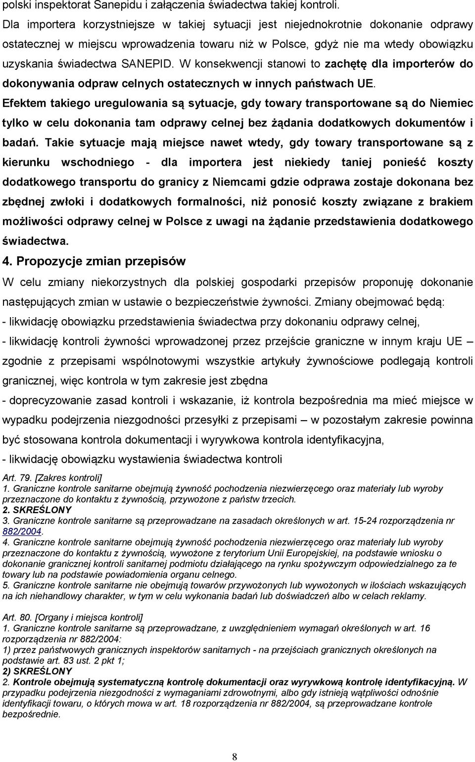 W konsekwencji stanowi to zachętę dla importerów do dokonywania odpraw celnych ostatecznych w innych państwach UE.