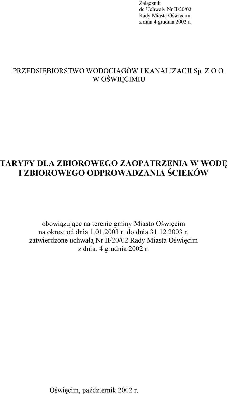 STWO WODOCIĄGÓW I KANALIZACJI Sp. Z O.O. W OŚWIĘCIMIU TARYFY DLA ZBIOROWEGO ZAOPATRZENIA W WODĘ I