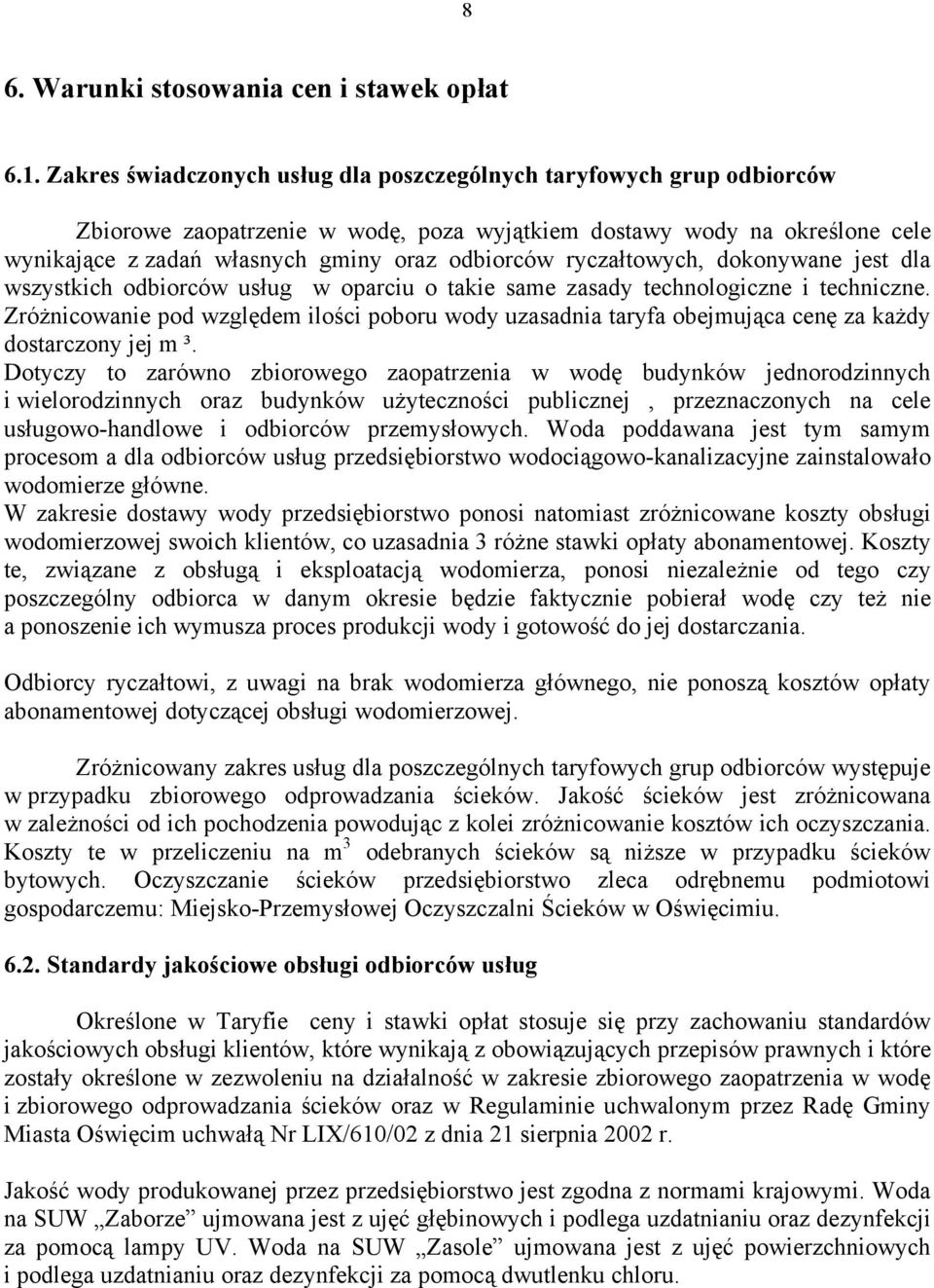 ryczałtowych, dokonywane jest dla wszystkich odbiorców usług w oparciu o takie same zasady technologiczne i techniczne.