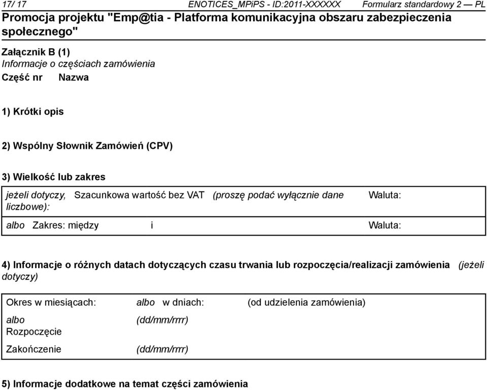 Zakres: między i Waluta: 4) Informacje o różnych datach dotyczących czasu trwania lub rozpoczęcia/realizacji zamówienia (jeżeli dotyczy) Okres w