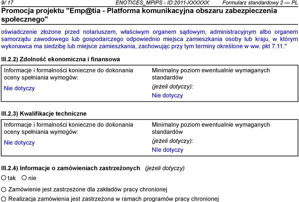 2) Zdolność ekonomiczna i finansowa Informacje i formalności koczne do dokonania oceny spełniania wymogów: Nie dotyczy Minimalny poziom ewentual wymaganych standardów (jeżeli dotyczy): Nie dotyczy