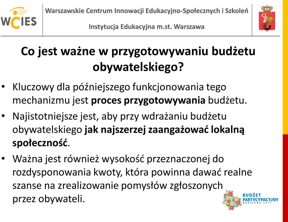 Najistotniejsze jest, aby przy wdrażaniu budżetu obywatelskiego jak najszerzej zaangażować lokalną