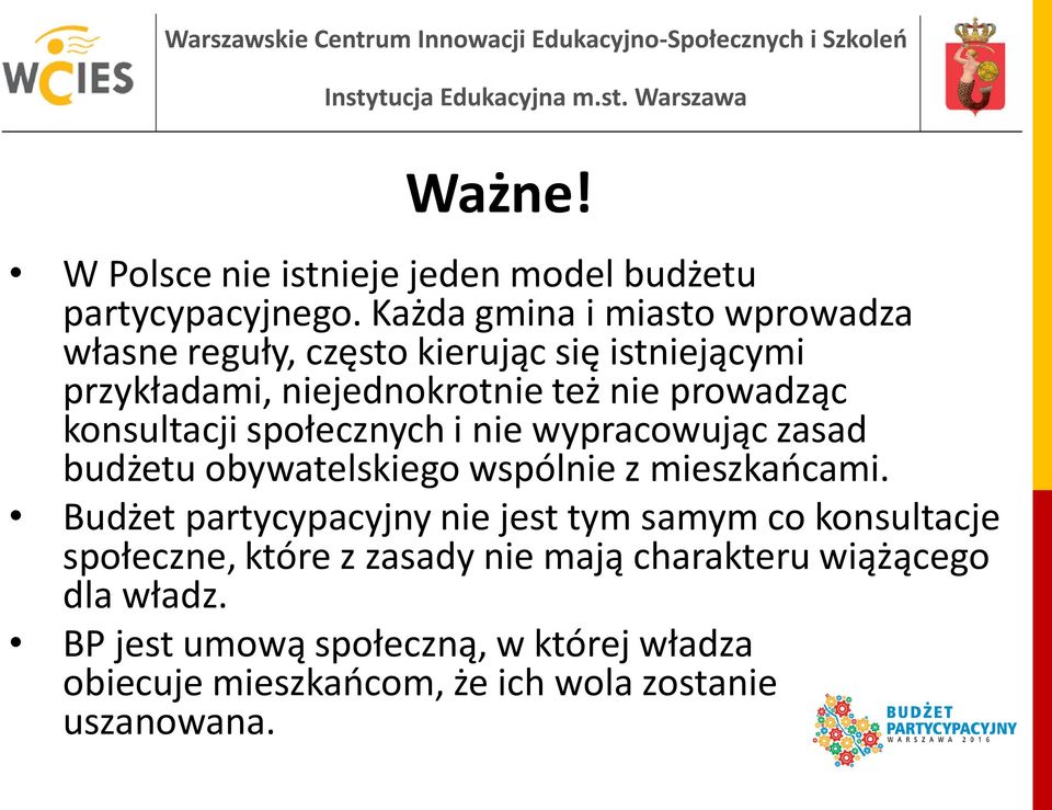 konsultacji społecznych i nie wypracowując zasad budżetu obywatelskiego wspólnie z mieszkańcami.