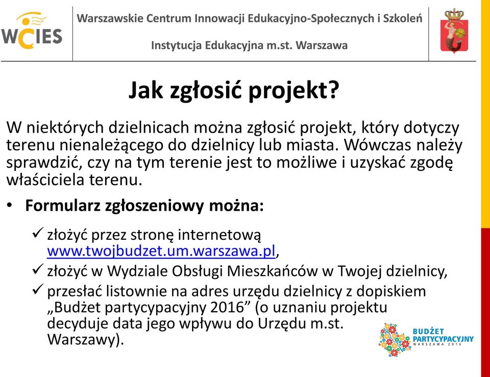 Formularz zgłoszeniowy można: złożyć przez stronę internetową www.twojbudzet.um.warszawa.