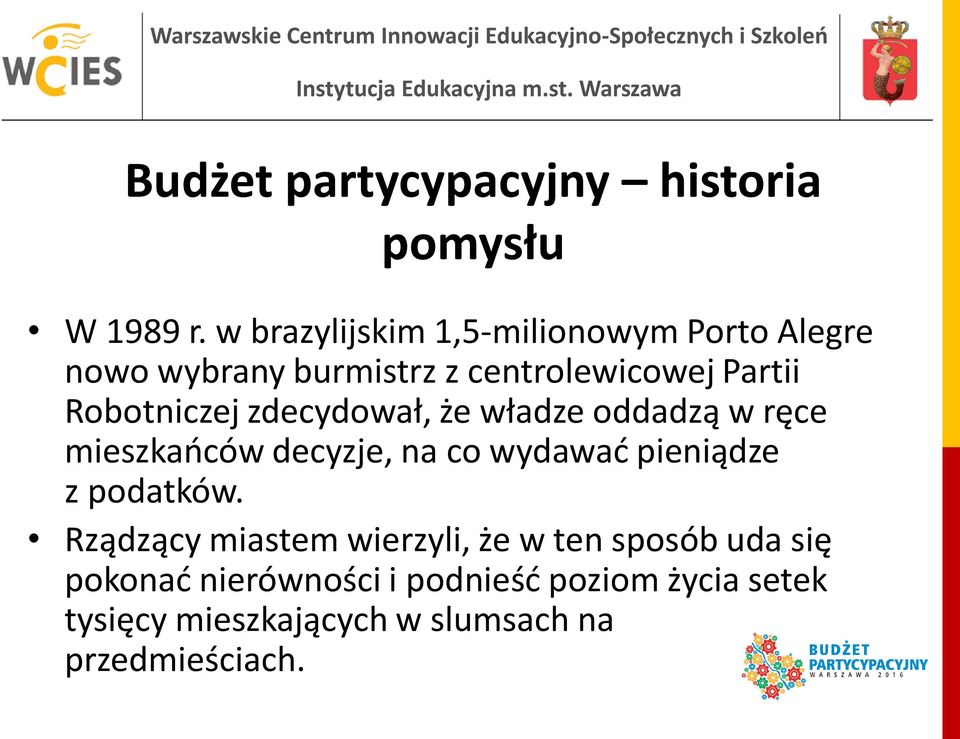 Robotniczej zdecydował, że władze oddadzą w ręce mieszkańców decyzje, na co wydawać pieniądze z