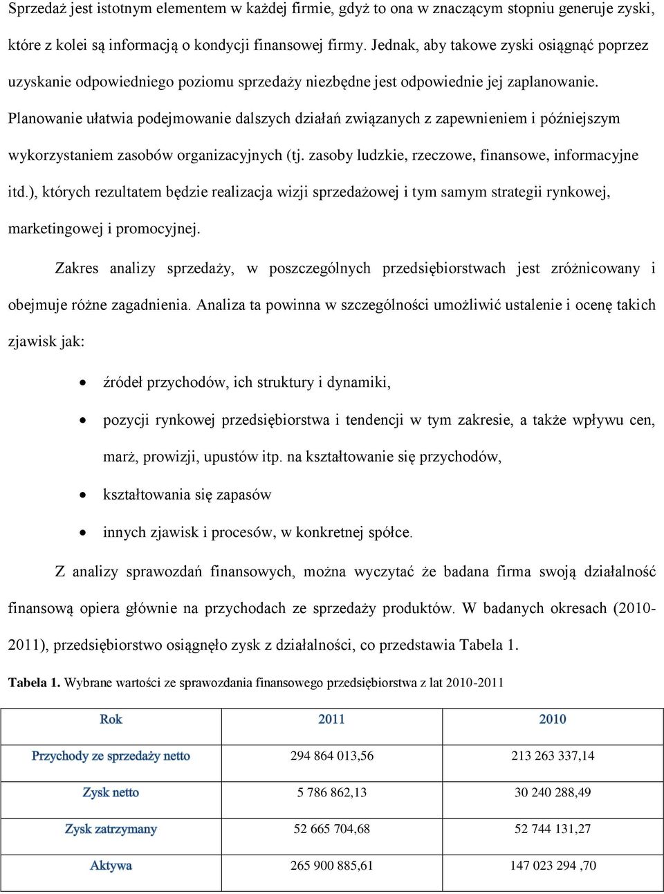 Planowanie ułatwia podejmowanie dalszych działań związanych z zapewnieniem i późniejszym wykorzystaniem zasobów organizacyjnych (tj. zasoby ludzkie, rzeczowe, finansowe, informacyjne itd.
