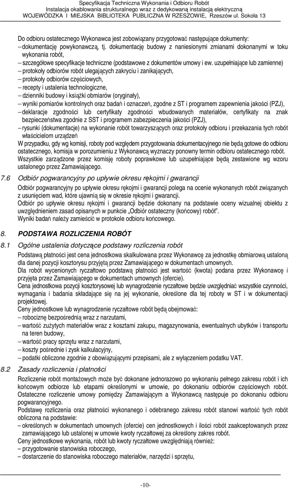 uzupełniające lub zamienne) protokoły odbiorów robót ulegających zakryciu i zanikających, protokoły odbiorów częściowych, recepty i ustalenia technologiczne, dzienniki budowy i ksiąŝki obmiarów