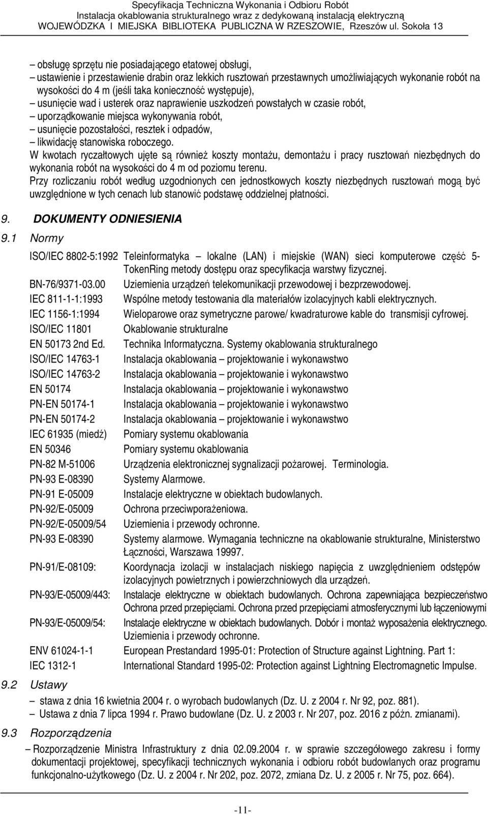 roboczego. W kwotach ryczałtowych ujęte są równieŝ koszty montaŝu, demontaŝu i pracy rusztowań niezbędnych do wykonania robót na wysokości do 4 m od poziomu terenu.