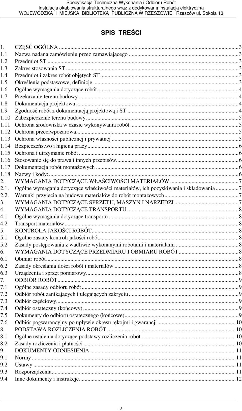 ..5 1.11 Ochrona środowiska w czasie wykonywania robót...5 1.12 Ochrona przeciwpoŝarowa...5 1.13 Ochrona własności publicznej i prywatnej...5 1.14 Bezpieczeństwo i higiena pracy...6 1.