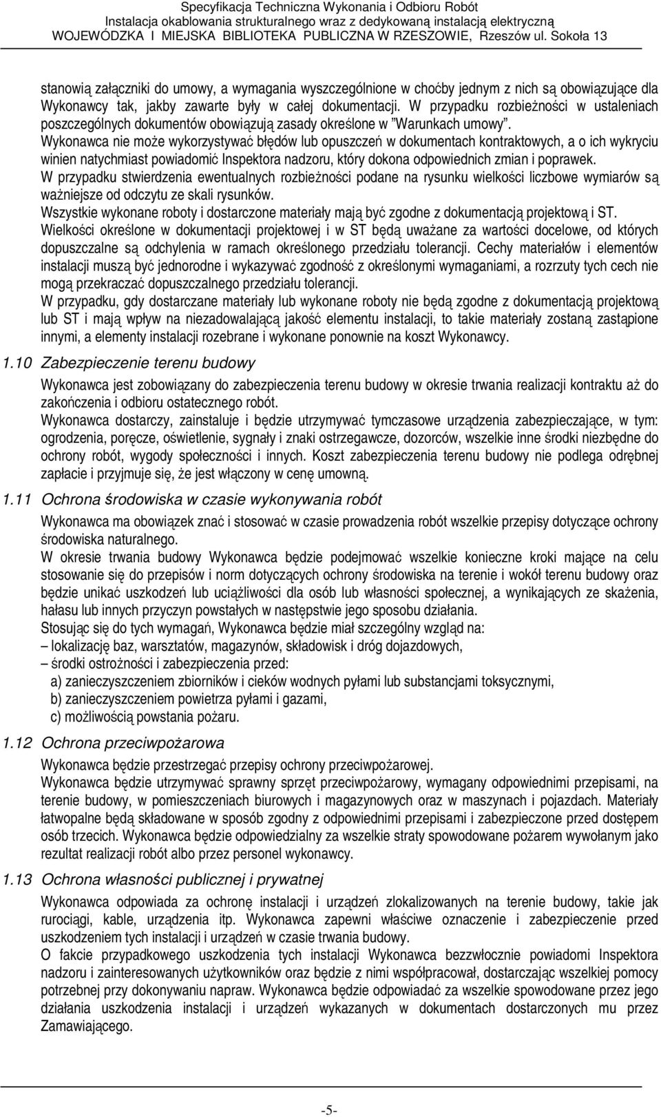 Wykonawca nie moŝe wykorzystywać błędów lub opuszczeń w dokumentach kontraktowych, a o ich wykryciu winien natychmiast powiadomić Inspektora nadzoru, który dokona odpowiednich zmian i poprawek.