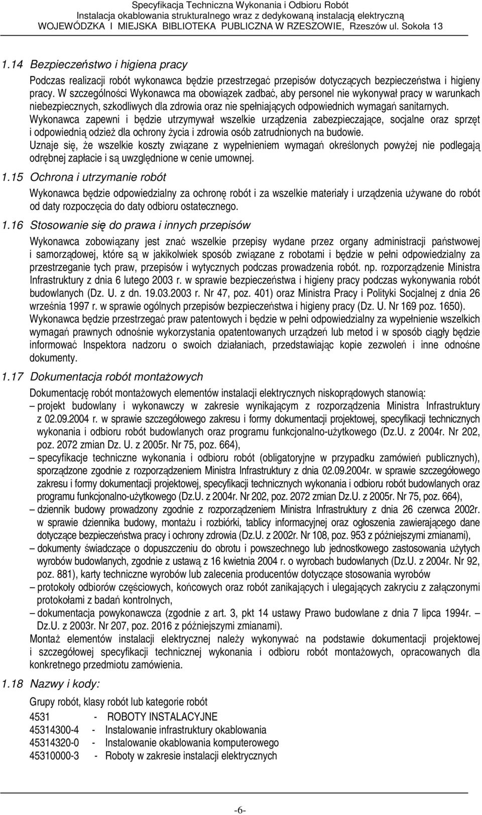 Wykonawca zapewni i będzie utrzymywał wszelkie urządzenia zabezpieczające, socjalne oraz sprzęt i odpowiednią odzieŝ dla ochrony Ŝycia i zdrowia osób zatrudnionych na budowie.