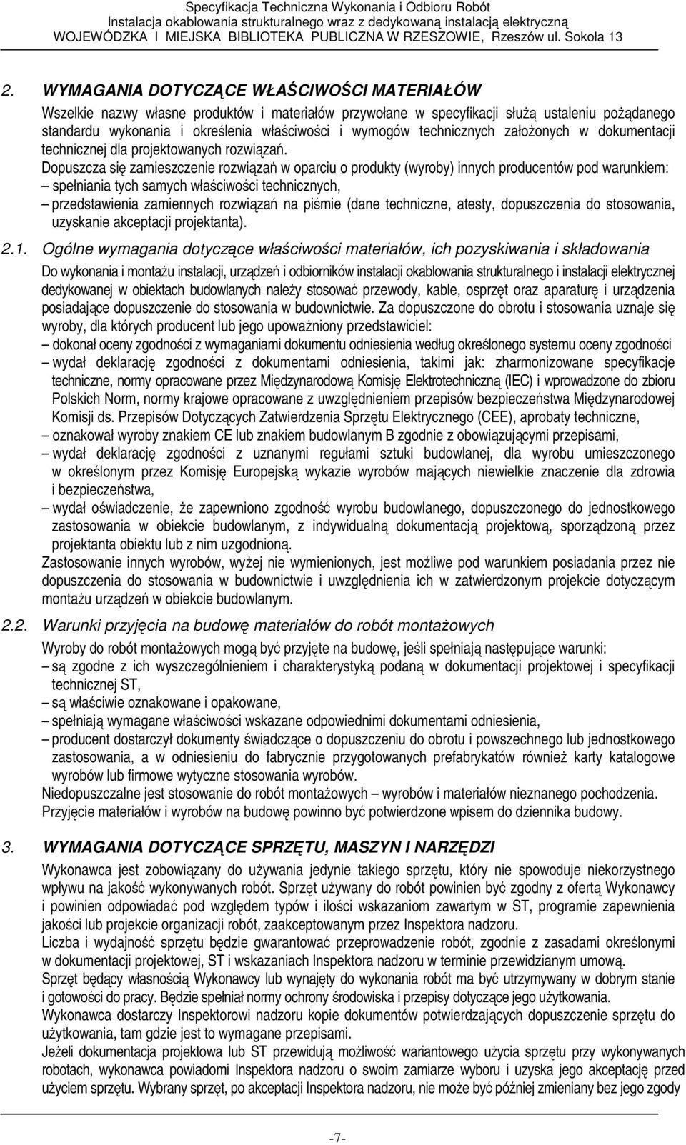 Dopuszcza się zamieszczenie rozwiązań w oparciu o produkty (wyroby) innych producentów pod warunkiem: spełniania tych samych właściwości technicznych, przedstawienia zamiennych rozwiązań na piśmie