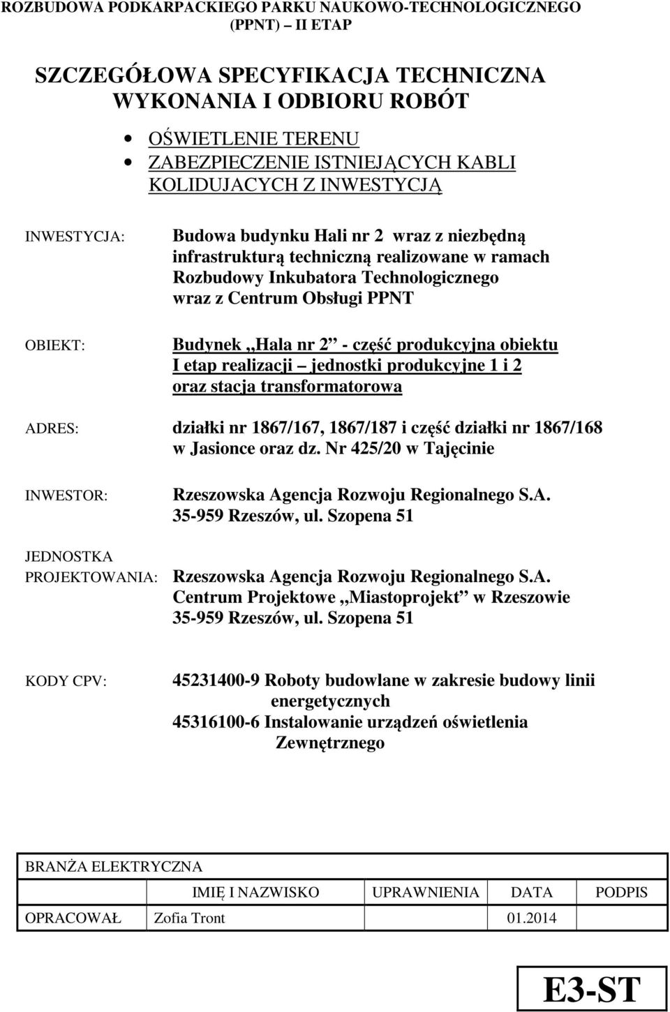 Hala nr 2 - część produkcyjna obiektu I etap realizacji jednostki produkcyjne 1 i 2 oraz stacja transformatorowa ADRES: działki nr 1867/167, 1867/187 i część działki nr 1867/168 w Jasionce oraz dz.