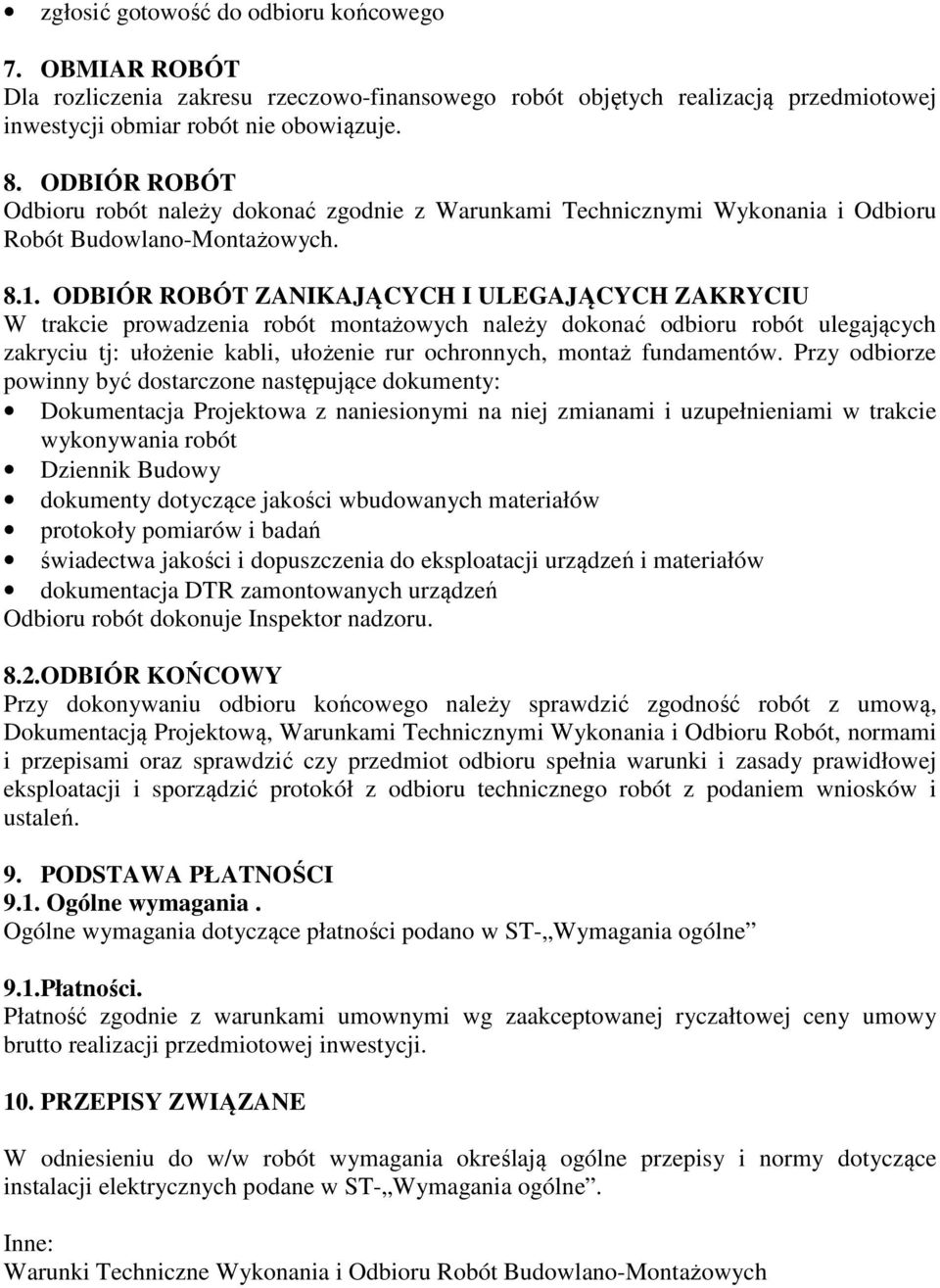 ODBIÓR ROBÓT ZANIKAJĄCYCH I ULEGAJĄCYCH ZAKRYCIU W trakcie prowadzenia robót montażowych należy dokonać odbioru robót ulegających zakryciu tj: ułożenie kabli, ułożenie rur ochronnych, montaż