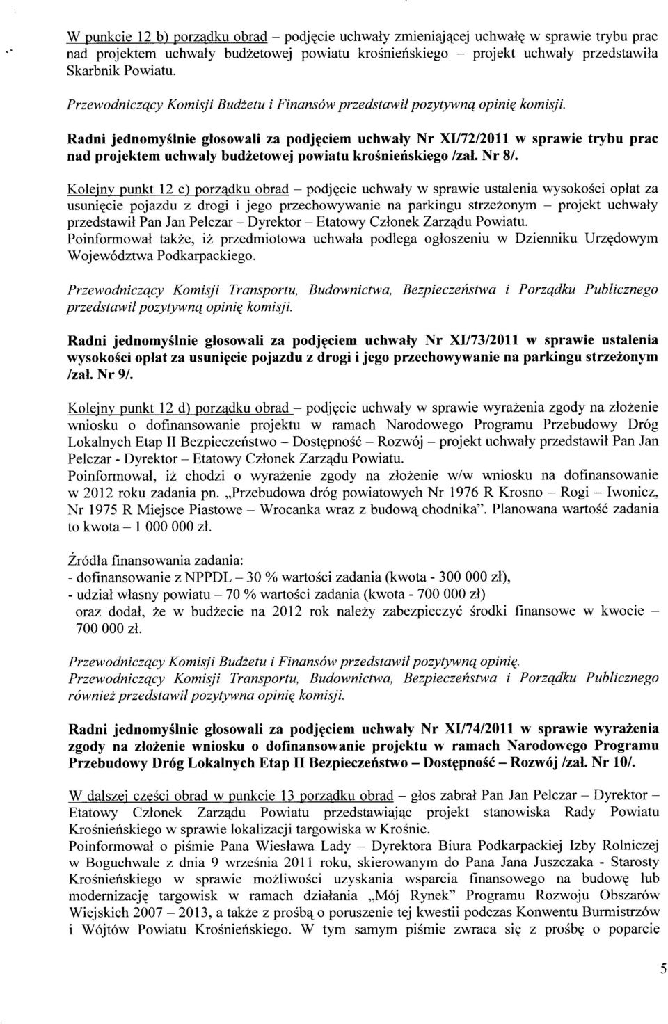 Radni jednomyślnie głosowali za podjęciem uchwały Nr XI/72/2011 w sprawie trybu prac nad projektem uchwały budżetowej powiatu krośnieńskiego /zał. Nr 8/.