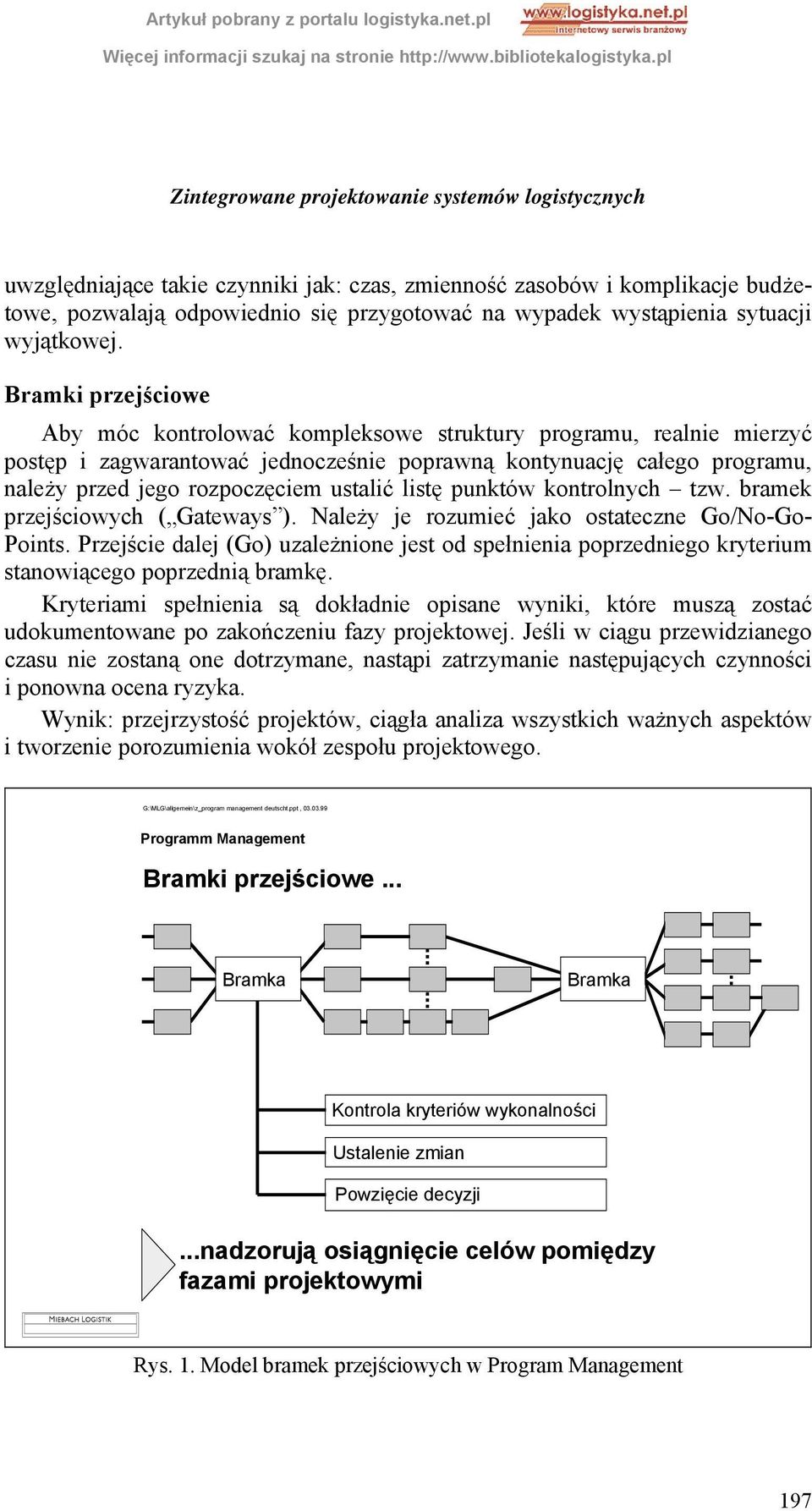 Bramki przejściowe Aby móc kontrolować kompleksowe struktury programu, realnie mierzyć postęp i zagwarantować jednocześnie poprawną kontynuację całego programu, należy przed jego rozpoczęciem ustalić