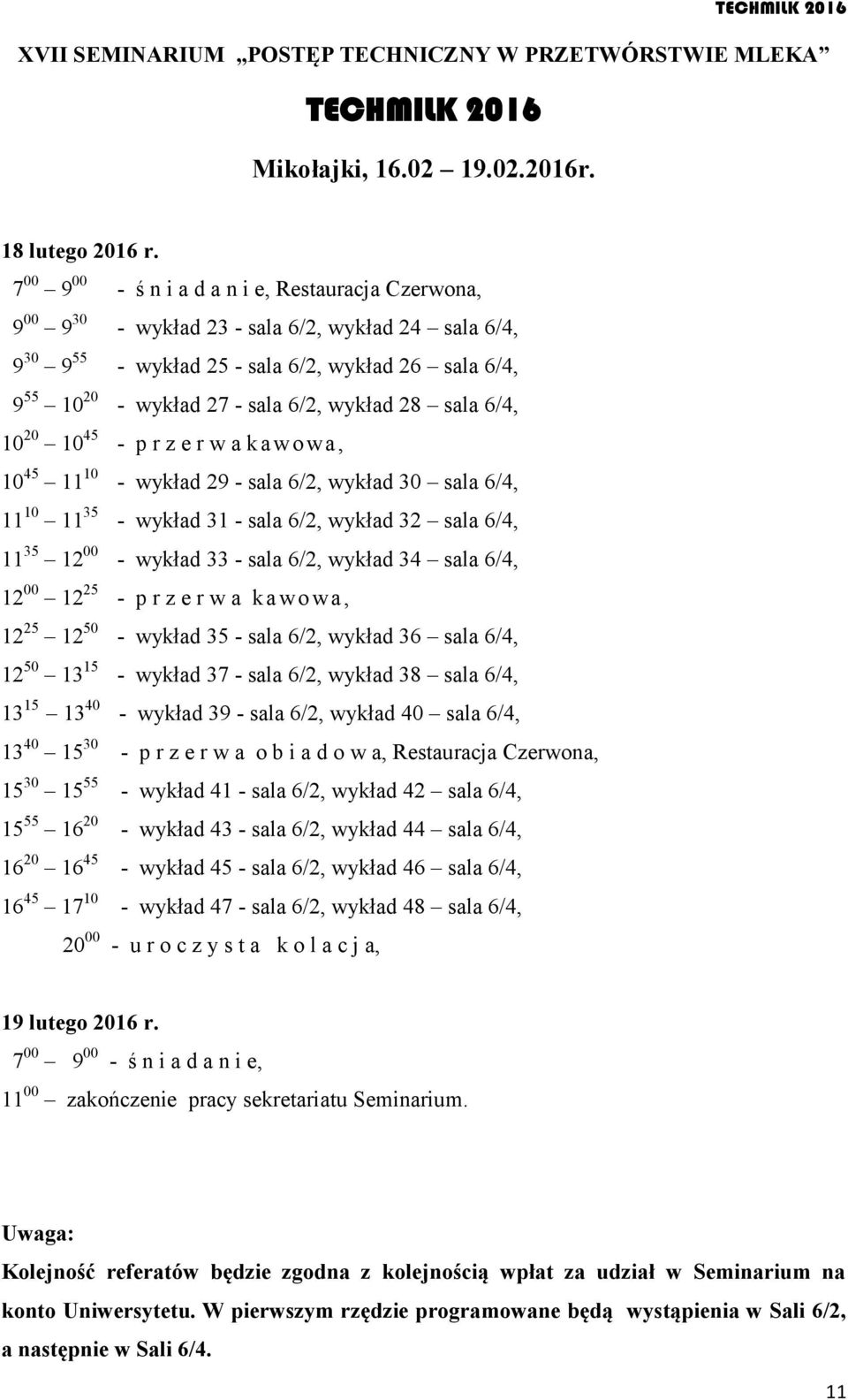 wykład 28 sala 6/4, 10 20 10 45 - p r z e r w a k awowa, 10 45 11 10 - wykład 29 - sala 6/2, wykład 30 sala 6/4, 11 10 11 35 - wykład 31 - sala 6/2, wykład 32 sala 6/4, 11 35 12 00 - wykład 33 - sala