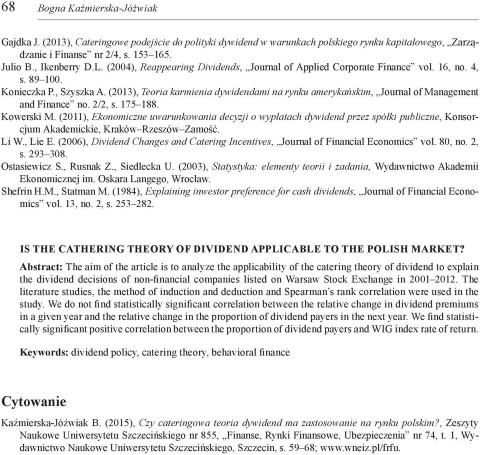 (2013), Teoria karmienia dywidendami na rynku amerykańskim, Journal of Management and Finance no. 2/2, s. 175 188. Kowerski M.