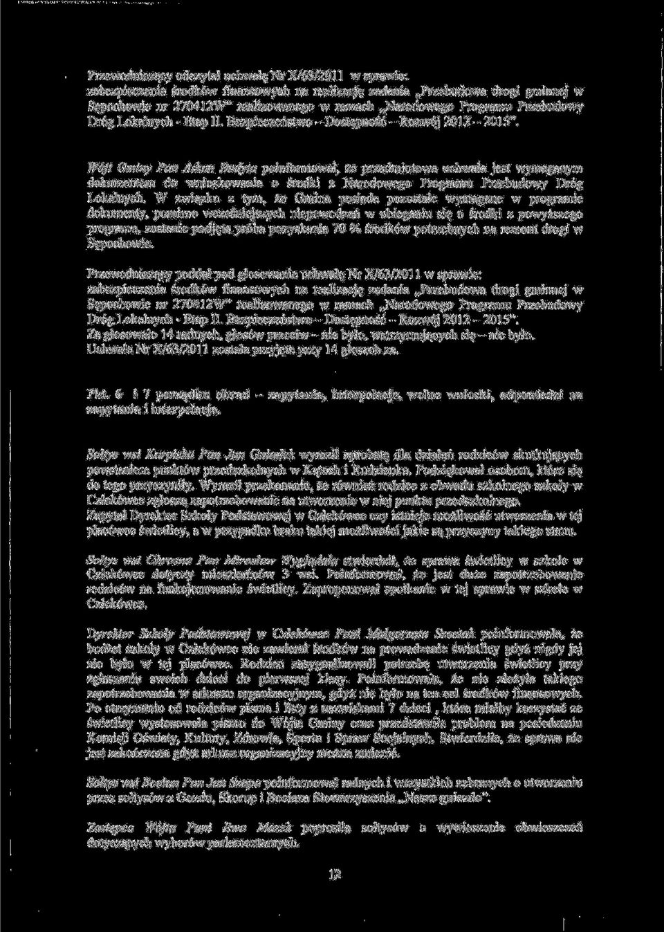 W6jt Gminy Pan Adam Budyta poinformowal, ze przedmiotowa uchwala jest wymaganym dokumentem do wnioskowania o srodki z Narodowego Programu Przebudowy Dr6g Lokalnych.