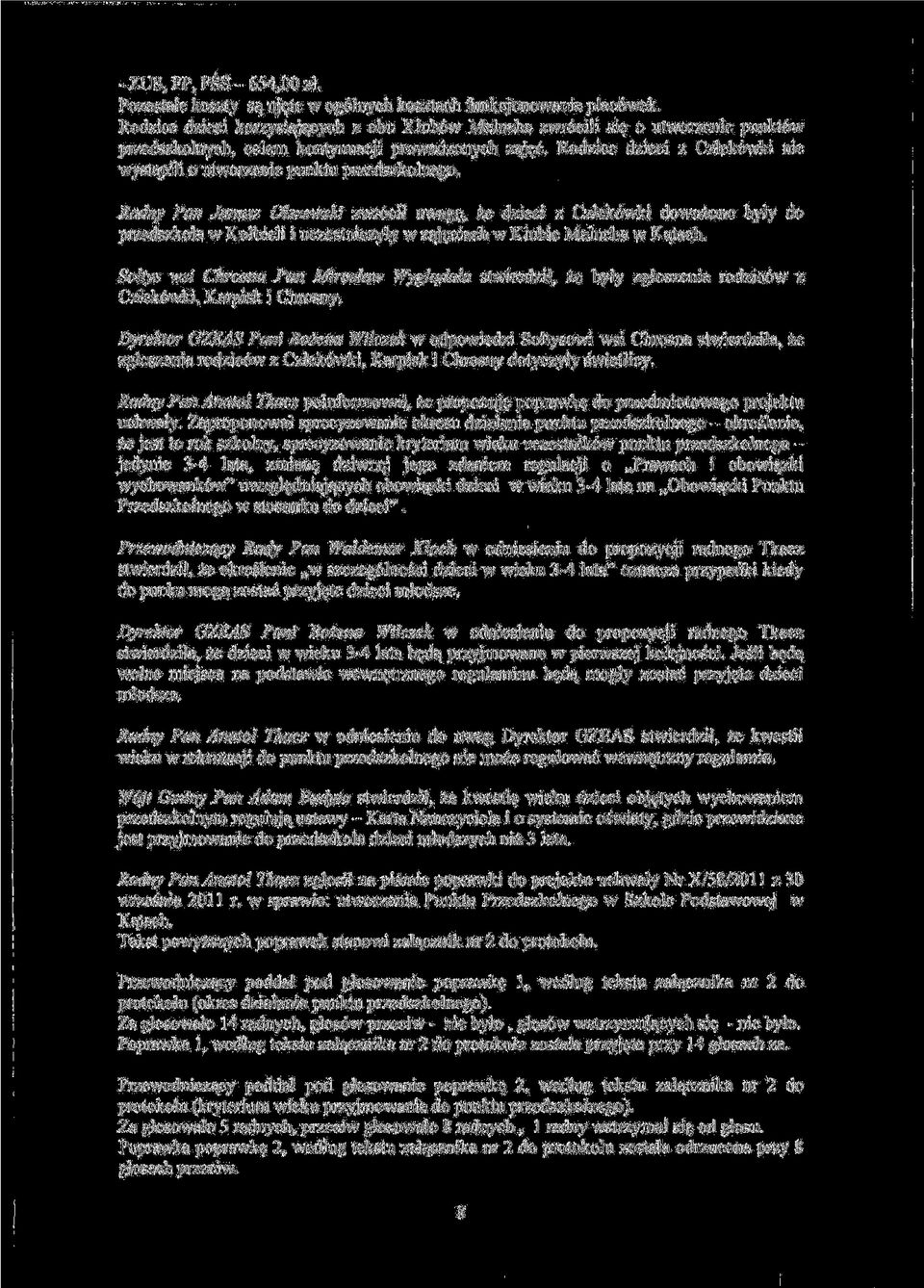Radny Pan Janusz Olszewski zwr6cit uwag$, ze dzieci z Czlek6wki dowozone byly do przedszkola w Kolbieli i uczestniczyly w zaj$ciach w Klubie Malucha w Katach.