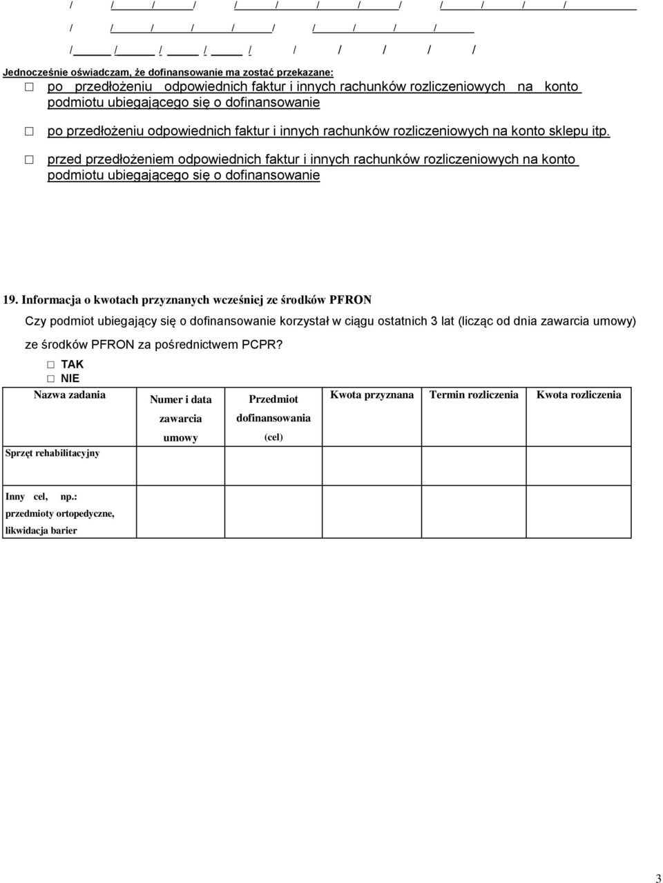 przed przedłożeniem odpowiednich faktur i innych rachunków rozliczeniowych na konto podmiotu ubiegającego się o dofinansowanie 19.