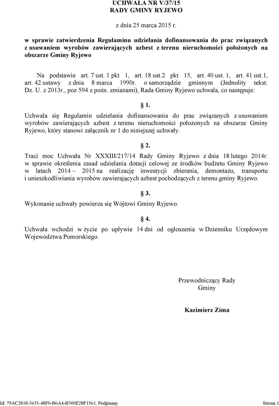 7 ust. 1 pkt 1, art. 18 ust.2 pkt 15, art. 40 ust. 1, art. 41 ust.1, art. 42 ustawy z dnia 8 marca 1990r. o samorządzie gminnym (Jednolity tekst: Dz. U. z 2013r., poz 594 z poźn.