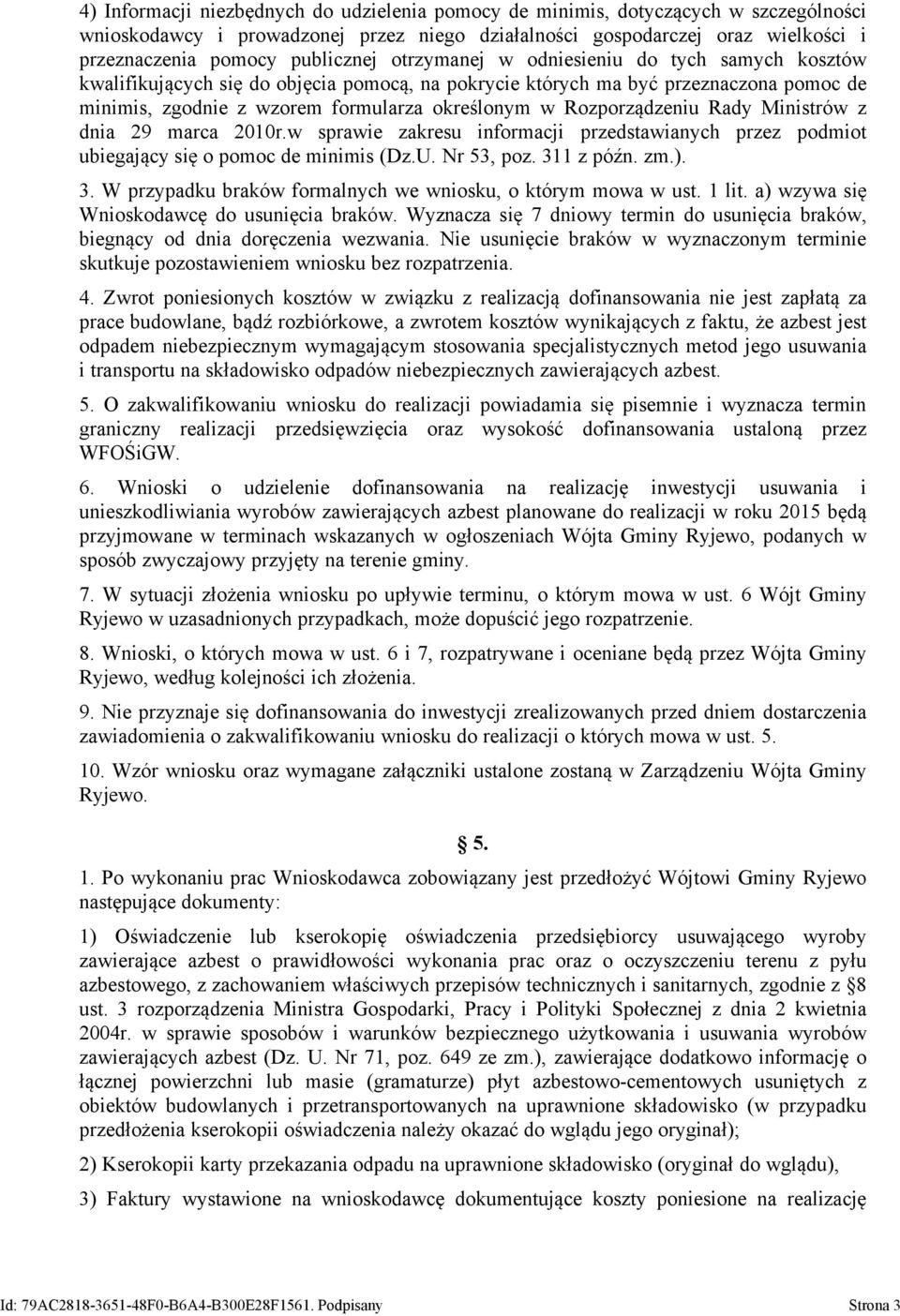 Rozporządzeniu Rady Ministrów z dnia 29 marca 2010r.w sprawie zakresu informacji przedstawianych przez podmiot ubiegający się o pomoc de minimis (Dz.U. Nr 53, poz. 31