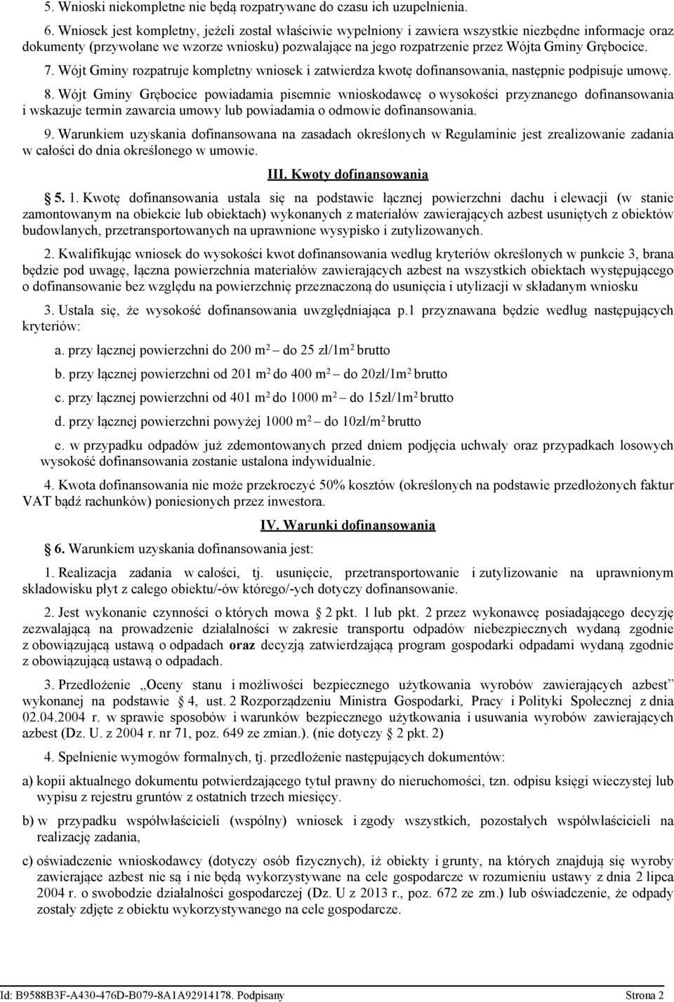 Grębocice. 7. Wójt Gminy rozpatruje kompletny wniosek i zatwierdza kwotę dofinansowania, następnie podpisuje umowę. 8.