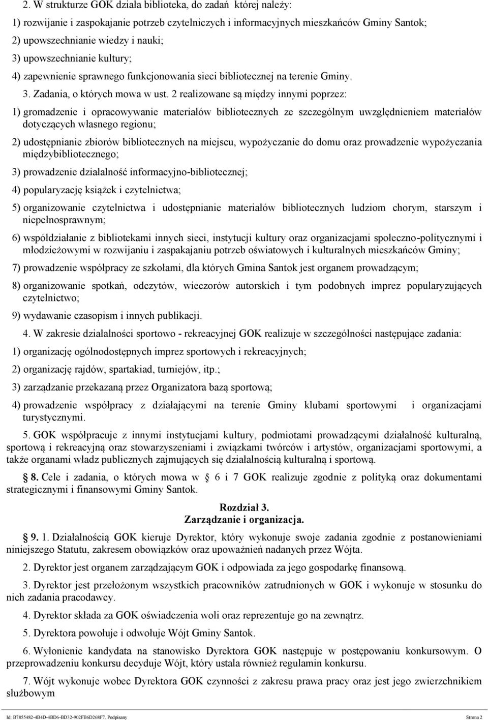 2 realizowane są między innymi poprzez: 1) gromadzenie i opracowywanie materiałów bibliotecznych ze szczególnym uwzględnieniem materiałów dotyczących własnego regionu; 2) udostępnianie zbiorów