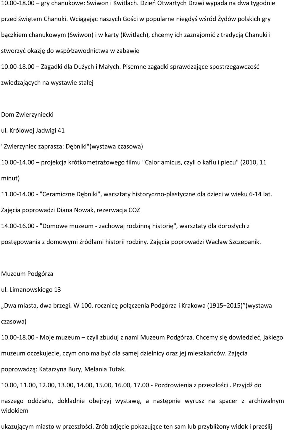 w zabawie 10.00-18.00 Zagadki dla Dużych i Małych. Pisemne zagadki sprawdzające spostrzegawczość zwiedzających na wystawie stałej Dom Zwierzyniecki ul.
