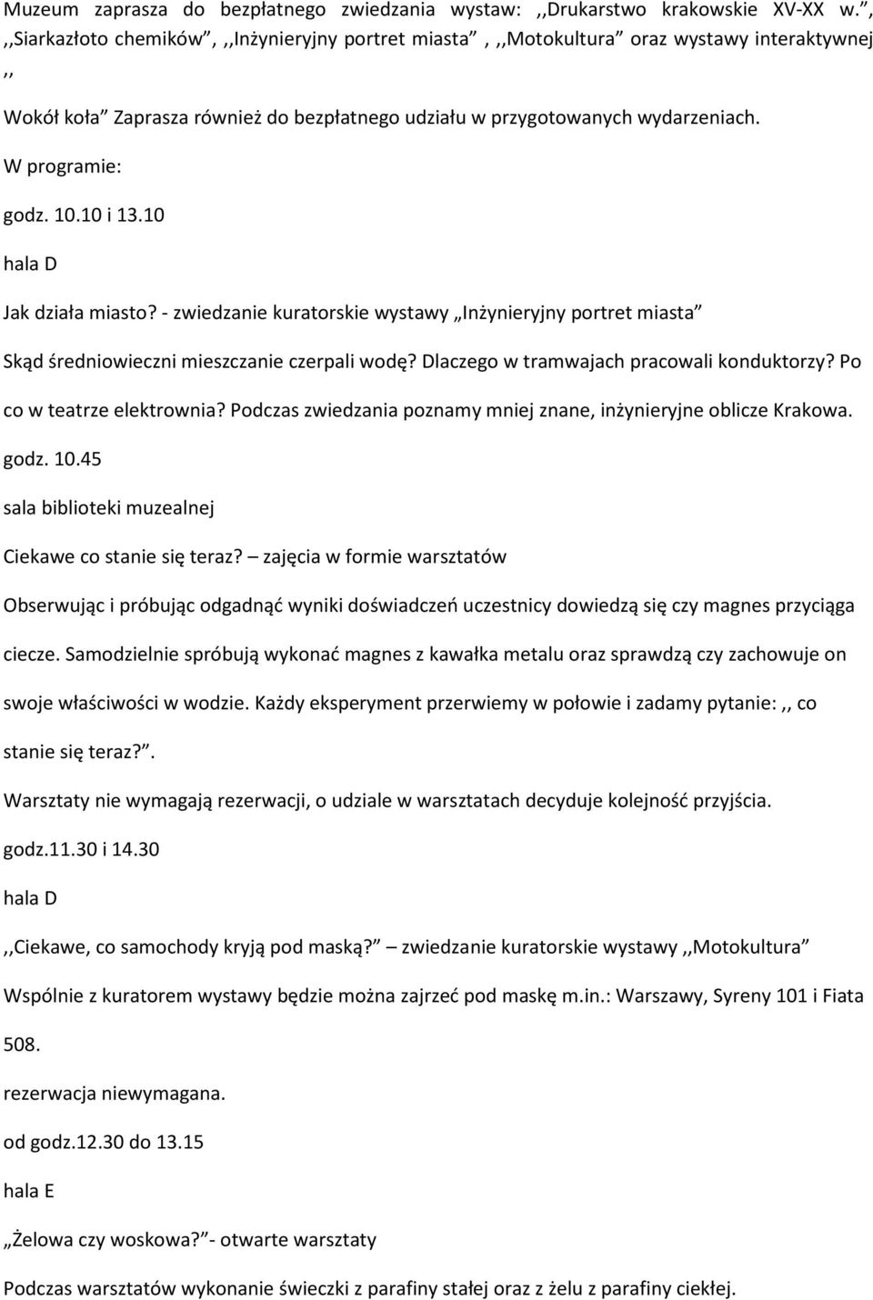 10.10 i 13.10 hala D Jak działa miasto? - zwiedzanie kuratorskie wystawy Inżynieryjny portret miasta Skąd średniowieczni mieszczanie czerpali wodę? Dlaczego w tramwajach pracowali konduktorzy?