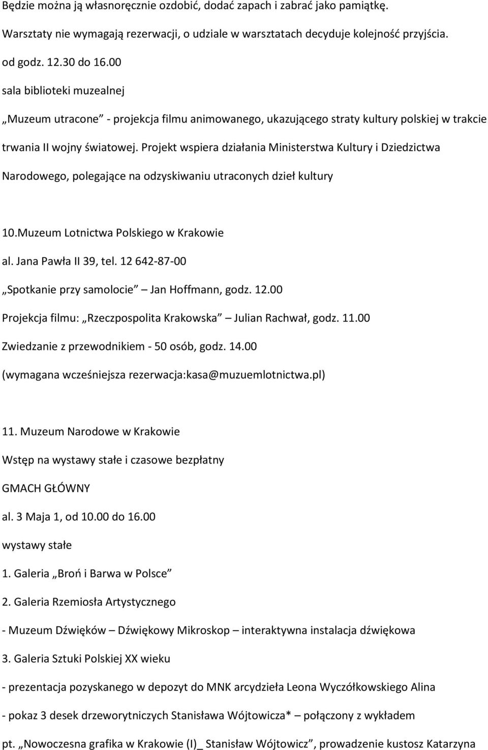 Projekt wspiera działania Ministerstwa Kultury i Dziedzictwa Narodowego, polegające na odzyskiwaniu utraconych dzieł kultury 10.Muzeum Lotnictwa Polskiego w Krakowie al. Jana Pawła II 39, tel.