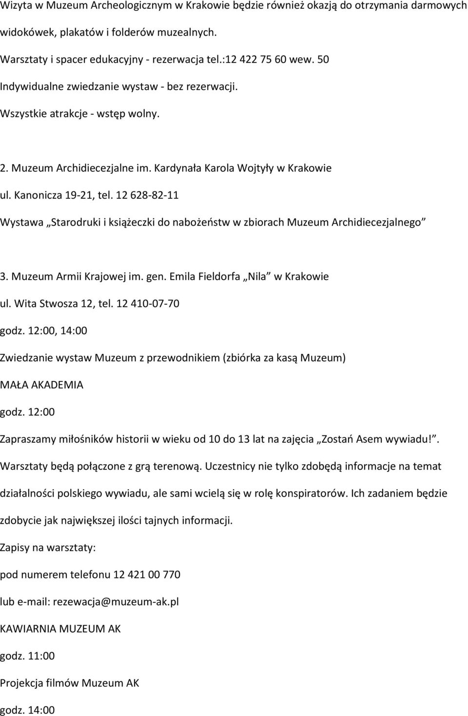 12 628-82-11 Wystawa Starodruki i książeczki do nabożeństw w zbiorach Muzeum Archidiecezjalnego 3. Muzeum Armii Krajowej im. gen. Emila Fieldorfa Nila w Krakowie ul. Wita Stwosza 12, tel.