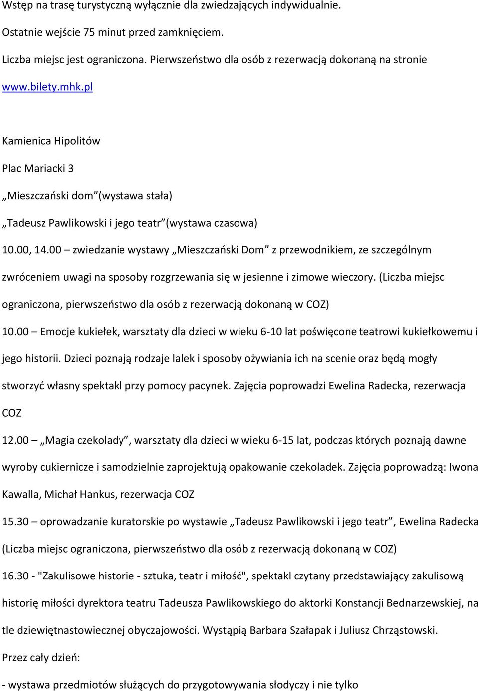 00, 14.00 zwiedzanie wystawy Mieszczański Dom z przewodnikiem, ze szczególnym zwróceniem uwagi na sposoby rozgrzewania się w jesienne i zimowe wieczory.