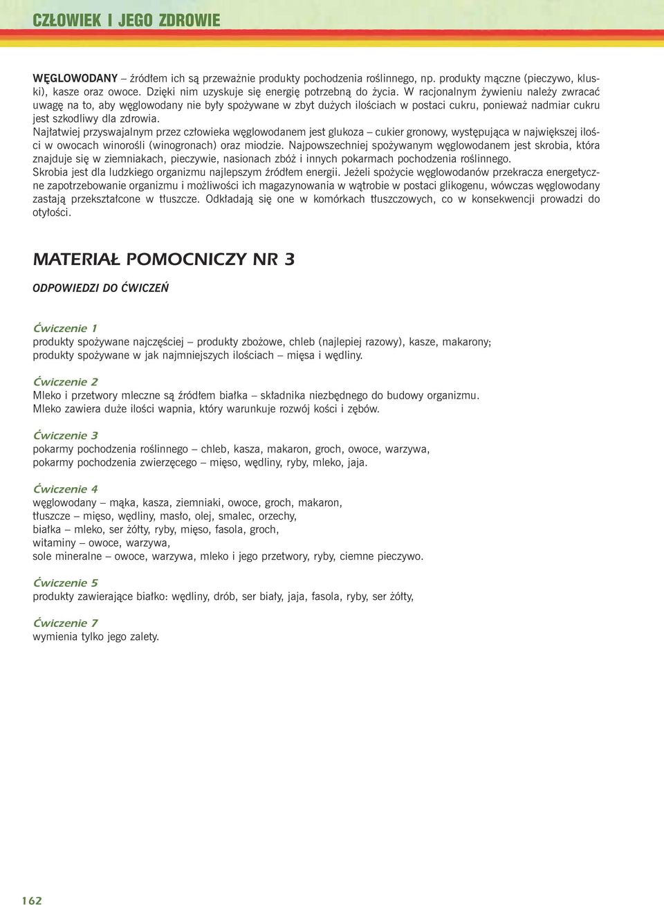 W racjonalnym ywieniu nale y zwracaæ uwagê na to, aby wêglowodany nie by³y spo ywane w zbyt du ych iloœciach w postaci cukru, poniewa nadmiar cukru jest szkodliwy dla zdrowia.
