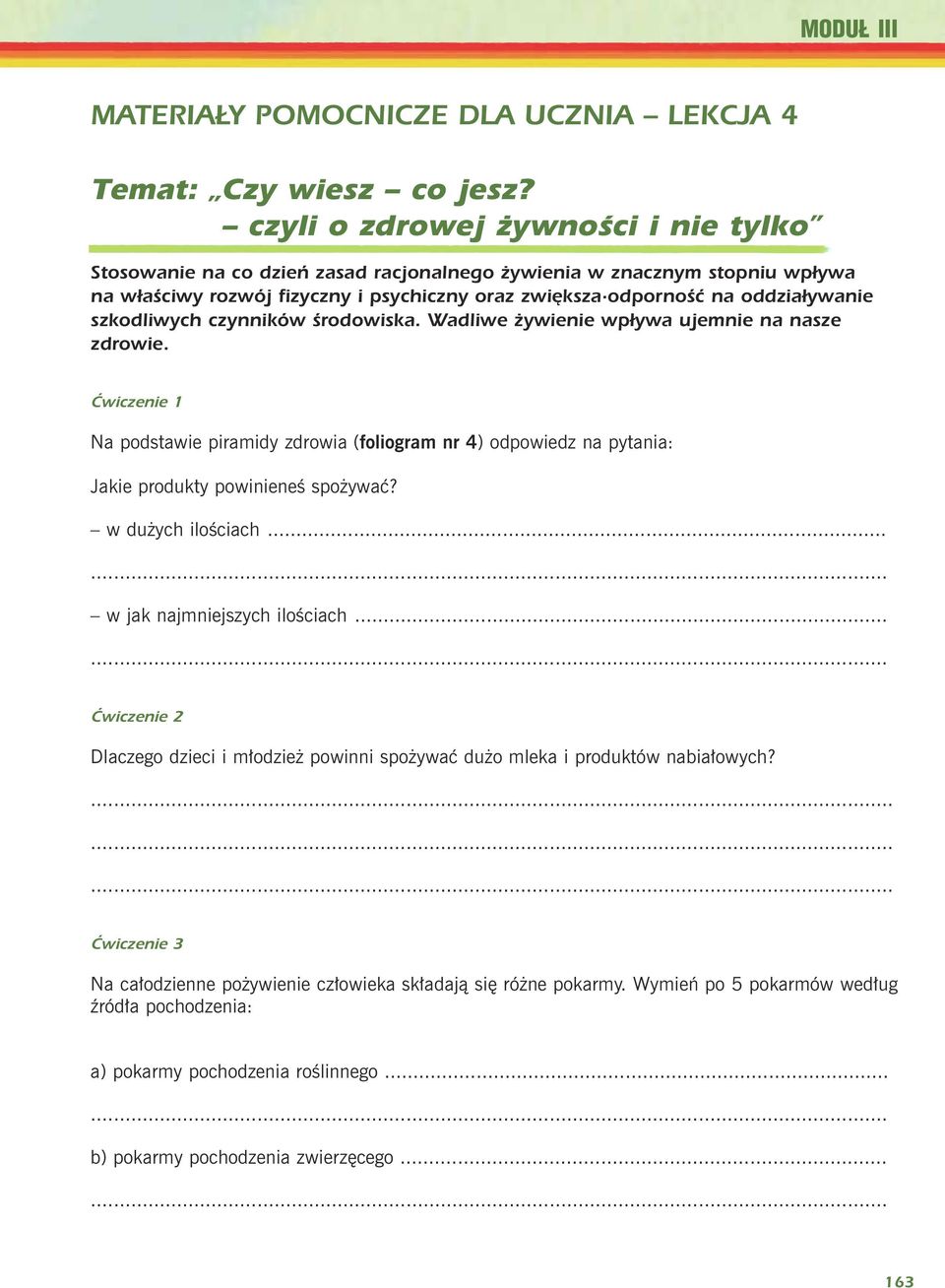szkodliwych czynników środowiska. Wadliwe żywienie wpływa ujemnie na nasze zdrowie. Ćwiczenie 1 Na podstawie piramidy zdrowia (foliogram nr 4) odpowiedz na pytania: Jakie produkty powinieneœ spo ywaæ?