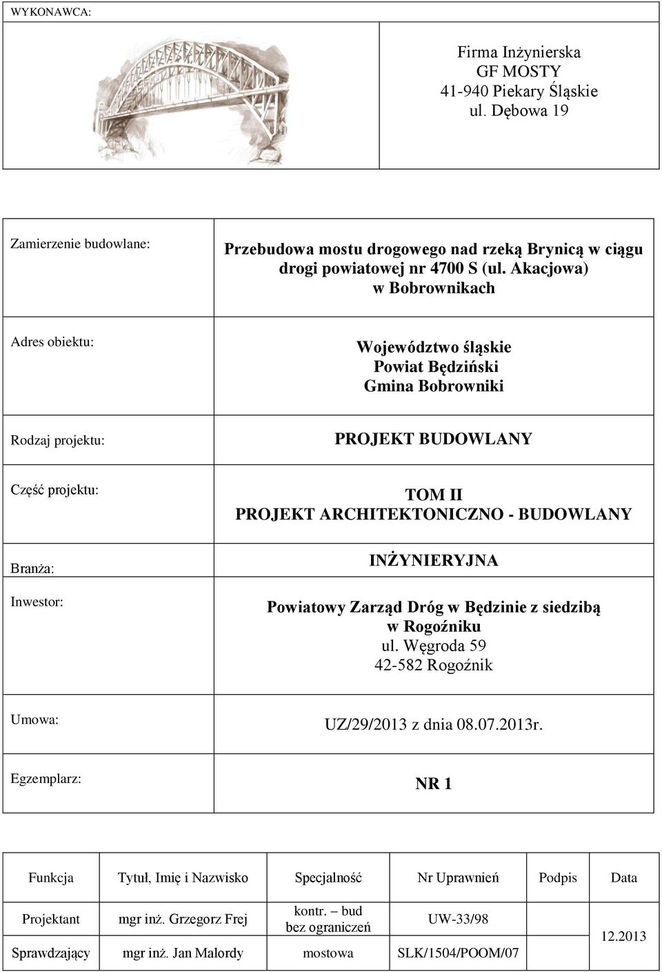 ARCHITEKTONICZNO - BUDOWLANY INŻYNIERYJNA Powiatowy Zarząd Dróg w Będzinie z siedzibą w Rogoźniku ul. Węgroda 59 42-582 Rogoźnik Umowa: UZ/29/2013 z dnia 08.07.2013r.