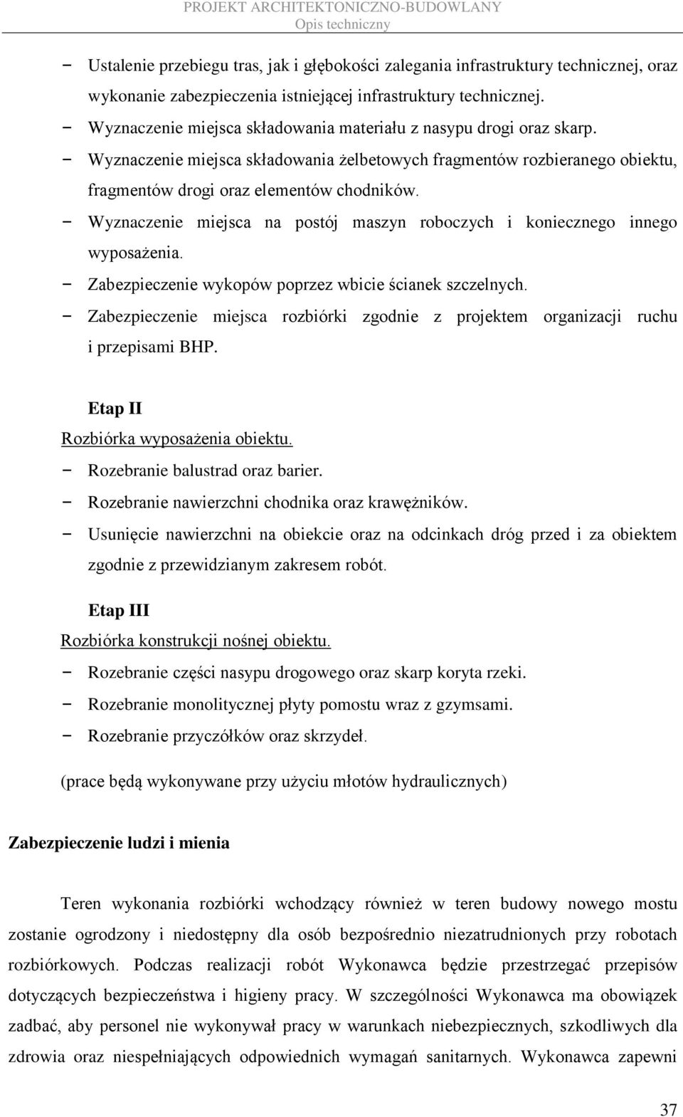 Wyznaczenie miejsca na postój maszyn roboczych i koniecznego innego wyposażenia. Zabezpieczenie wykopów poprzez wbicie ścianek szczelnych.